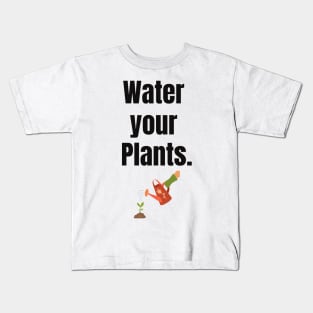 Water your Plants! Kids T-Shirt